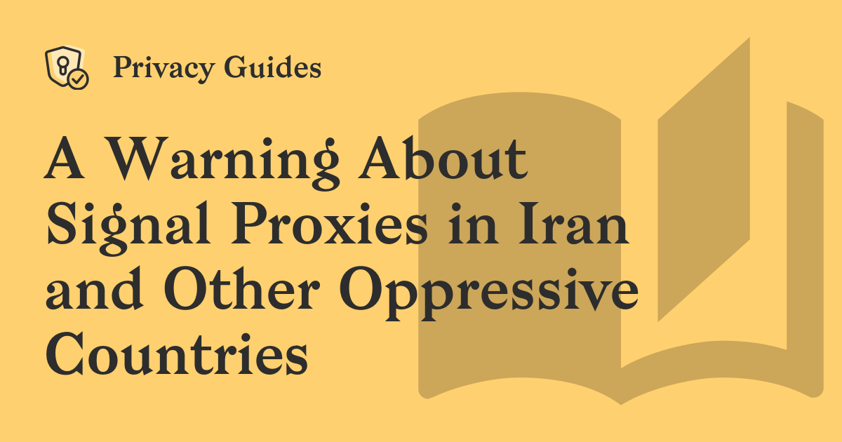 A Warning About Signal Proxies in Iran and Other Oppressive Countries