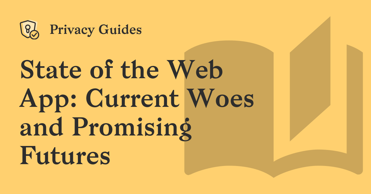 State of the Web App: Current Woes and Promising Futures