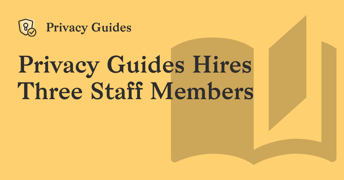 Privacy Guides Hires Three Staff Members